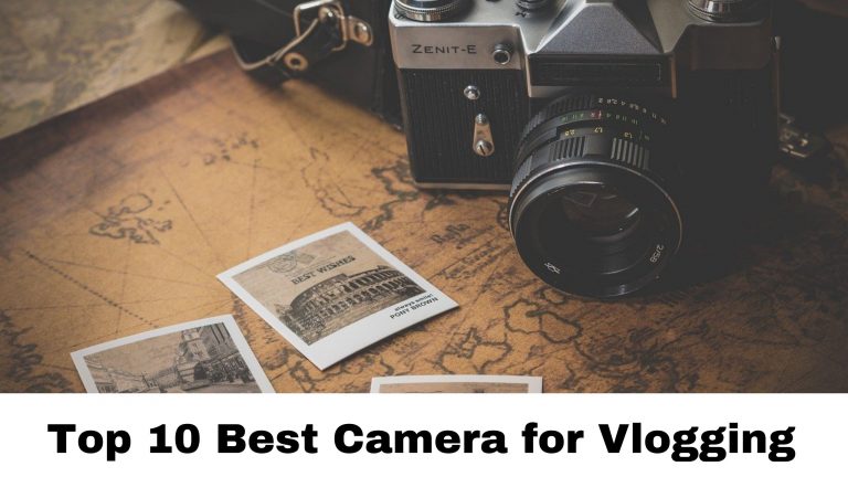 Top 10 Best Vlogging Camera for Youtubers – Full Review & Guide