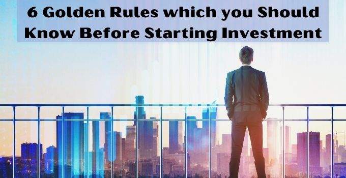6  Golden Rules Of Investing which you Should Know Before Starting Investment